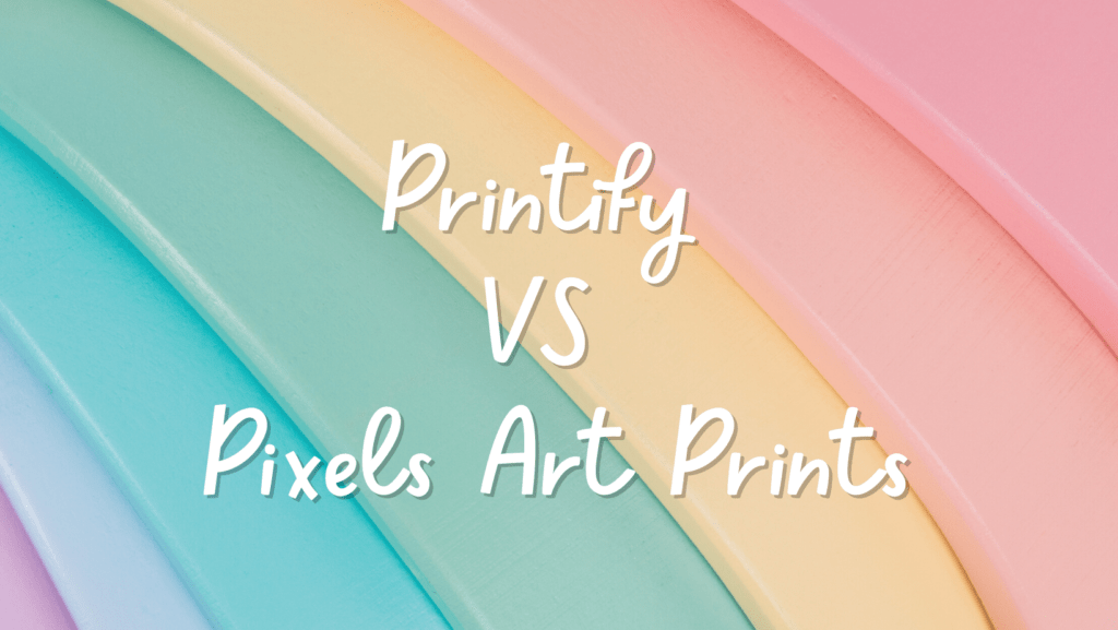 Printify-Vs-Pixels-Art-Prints